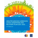 Greater Mekong Subregion Covid-19 Response and Recovery Plan 2021-2023