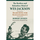 The Restless and Relentless Mind of Wes Jackson: Searching for Sustainability