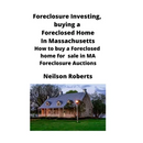 Foreclosure Investing, buying a Foreclosed Home in Massachusetts: How to buy a Foreclosed home for sale in MA Foreclosure Auctions