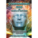 Commanding God or Making Up God's Mind: Using the Higher Power That Works In, Through and For You