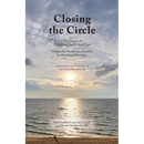 Closing the Circle: True Stories of Navigating End-of-Life Care Written for Healthcare Providers by Healthcare Providers