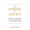 The Power of Legacy: Holistic Leadership for Lasting Impact