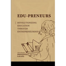 Edu-preneurs: Revolutionizing Education through Entrepreneurship