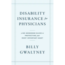 Disability Insurance for Physicians: A No-Nonsense Guide to Protecting Your Most Important Asset