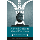 A Field Guide to Good Decisions: Values in Action