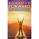 Purpose Forward: The Ultimate Career Starter's Guide to Finding a Career (and Life) of Purpose