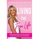 Living the FreeLife: A Step by Step Guide to Overcoming Bullying and Abuse and Living the life of Your Dreams