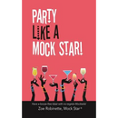 Party Like A Mock Star!: Have a Booze-free Blast with no-regrets Mocktails!