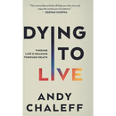 Dying to Live: Finding Life's Meaning Through Death