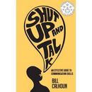 Shut Up And Talk: An Effective Guide To Communication Skills