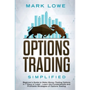 Options Trading: Simplified - Beginner's Guide to Make Money Trading Options in 7 Days or Less! - Learn the Fundamentals and Profitable Strategies of