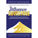 The Influence Advantage: Unlock the Success Code to Influence Principles - Practical and Proven Examples to Ethically Persuade in Business and Life