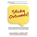 Sticky Outcomes: at the Intersection of Coaching, Neuroscience, and Lasting Change