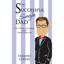 The Successful Single Dad: Get Your Life Back and Your Game On!