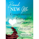 Brand New Me: Complemented, Completed and Whole: A Guide for Singles and Couples to Grow from Within