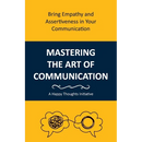 Mastering the Art of Communication: Bring Empathy and Assertiveness in Your Communication