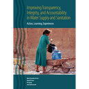 Improving Transparency, Integrity, and Accountability in Water Supply and Sanitation: Action, Learning, Experiences