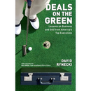 Deals on the Green: Lessons on Business and Golf from America's Top Executives