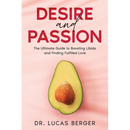 Desire and Passion: The Ultimate Guide to Boosting Libido and Finding Fulfilled Love