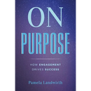 On Purpose: How Engagement Drives Success
