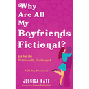 Why Are All My Boyfriends Fictional?: Joy for the Relationally Challenged