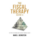 The Fiscal Therapy Solution 1.0: A Six-Step Process To Financial Health (For You And Your Business)