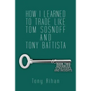 How I learned to trade like Tom Sosnoff and Tony Battista: Book Two. Advanced Strategies and Insights