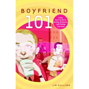 Boyfriend 101: A Gay Guy's Guide to Dating, Romance, and Finding True Love