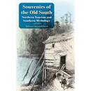 Souvenirs of the Old South: Northern Tourism and Southern Mythology