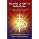 May the Loveforce Be With You: Kali-Ki Reiki: Healing Through Divine Mother & Yogic Wisdom