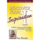 Discover Your Inspiration Sue Brooke Edition: Real Stories by Real People to Inspire and Ignite Your Soul