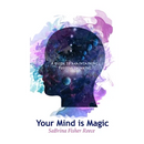 Your Mind is Magic: A Guide to Maintaining Positive Thinking