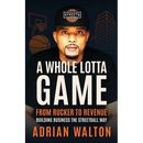 A Whole Lotta Game: From Rucker to Revenue - Building Business the Streetball Way