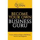Become Your Own Business Guru: Create a Balanced Path to Well-Being, Success, and Happiness