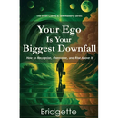 Your Ego Is Your Biggest Downfall