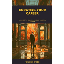 Curating Your Career: A Guide to Building Your Museum Career