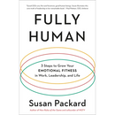 Fully Human: 3 Steps to Grow Your Emotional Fitness in Work, Leadership, and Life