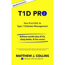 T1D Pro: Your G.U.I.D.E. to Type 1 Diabetes Management Achieve world-class A1Cs, sleep better, & live more!
