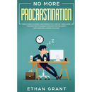 No More Procrastination: Simple Habits To Boost Your Productivity Get Things Done. Discover How to Eliminate Procrastinating Habits & Overcome Lazines