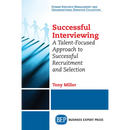 Successful Interviewing: A Talent-Focused Approach to Successful Recruitment and Selection