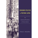 Consumer Politics in Postwar Japan: The Institutional Boundaries of Citizen Activism