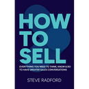 How to Sell: Everything You Need to Think, Know and Do to Have Greater Sales Conversations