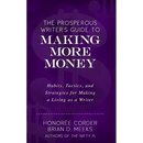 The Prosperous Writer's Guide to Making More Money: Habits, Tactics, and Strategies for Making a Living as a Writer (The Prosperous Writer Series Book