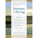 Lessons for the Living: Stories of Forgiveness, Gratitude, and Courage at the End of Life