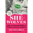 She-Wolves: The Untold History of Women on Wall Street
