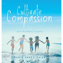 Cultivate Compassion: Self-Kindness Counts