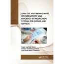 Analysis and Management of Productivity and Efficiency in Production Systems for Goods and Services