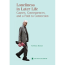 Loneliness in Later Life: Causes, Consequences and a Path to Connection