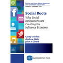 Social Roots: Why Social Innovations are Creating the Influence Economy