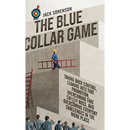 The Blue Collar Game: Taking back control, Leaning into that promotion, overcoming that Sh!@y boss, and overcoming everyday challenges in the work pla
